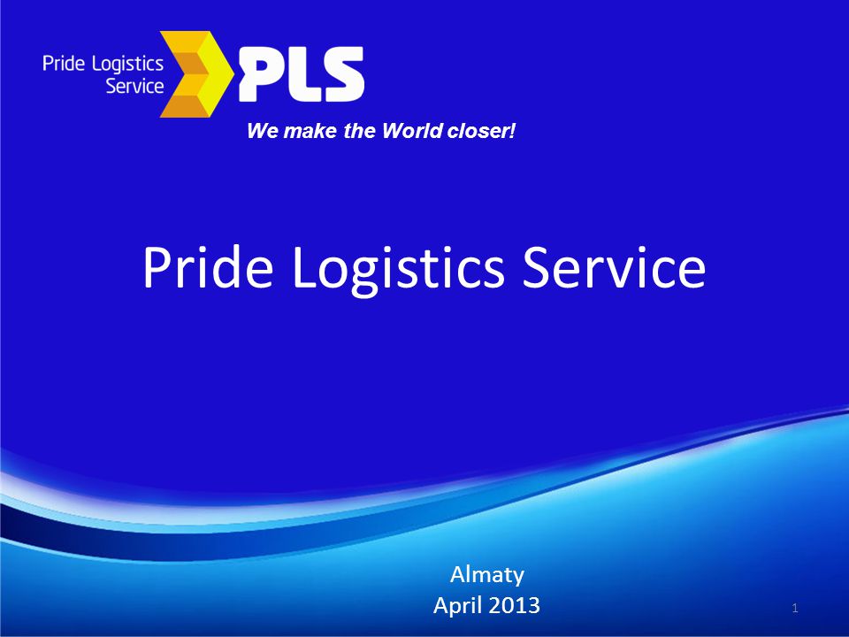 Pride Logistics Service Almaty April We make the World closer!