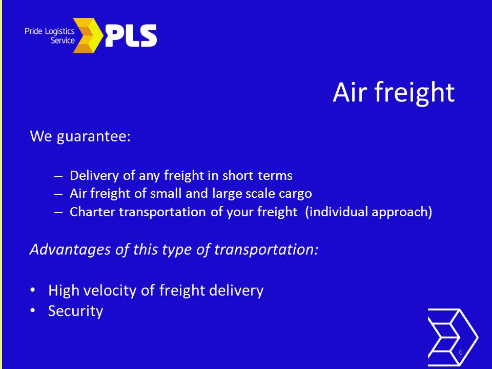 Air freight We guarantee: – Delivery of any freight in short terms – Air freight of small and large scale cargo – Charter transportation of your freight (individual approach) Advantages of this type of transportation: High velocity of freight delivery Security 6