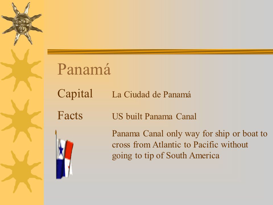 Panamá Capital La Ciudad de Panamá Facts US built Panama Canal Panama Canal only way for ship or boat to cross from Atlantic to Pacific without going to tip of South America
