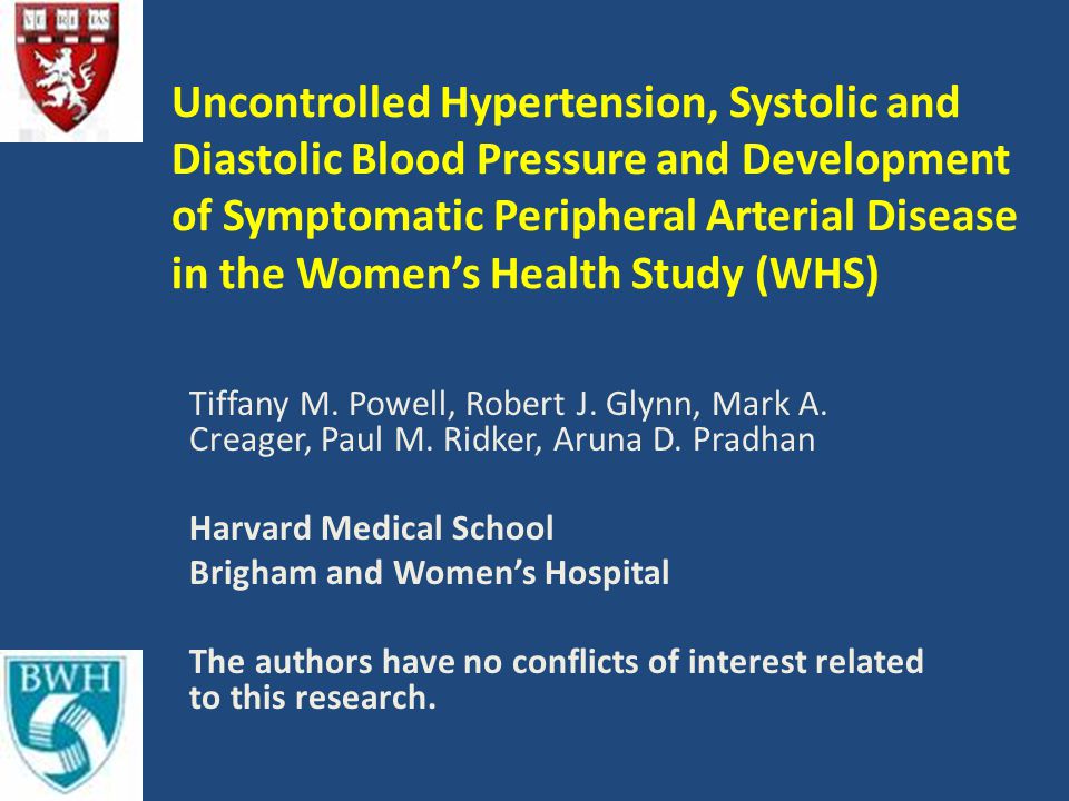 Uncontrolled Hypertension, Systolic and Diastolic Blood Pressure and Development of Symptomatic Peripheral Arterial Disease in the Women’s Health Study (WHS) Tiffany M.