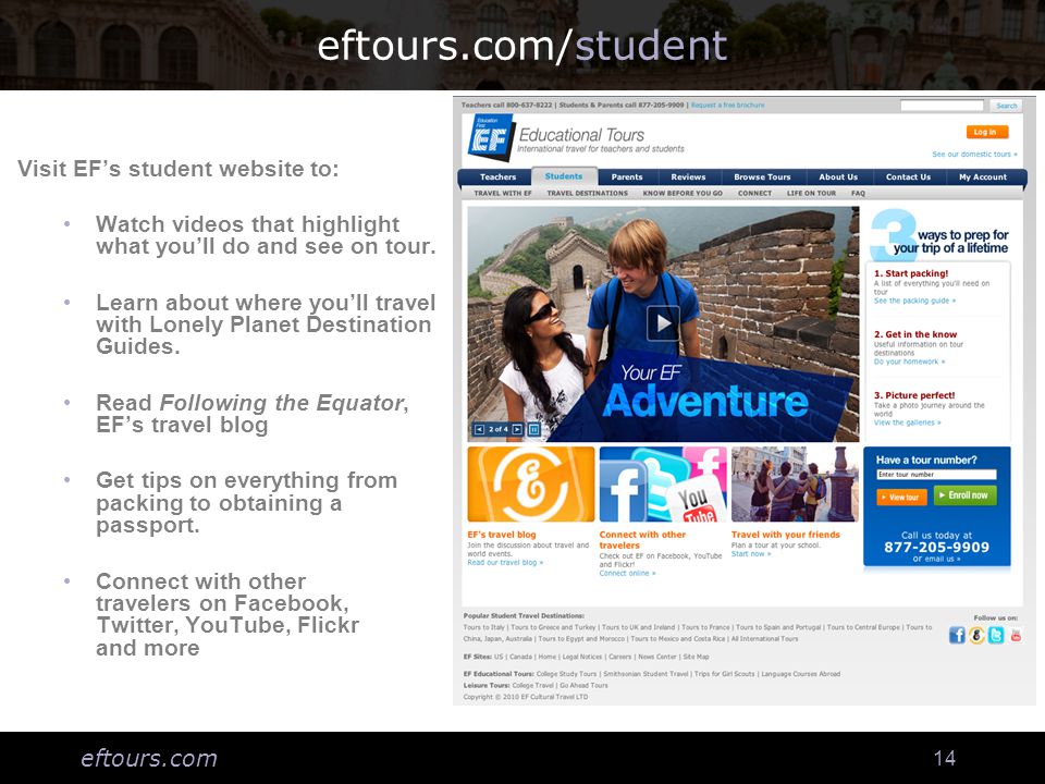 eftours.com 14 eftours.com/student Visit EF’s student website to: Watch videos that highlight what you’ll do and see on tour.