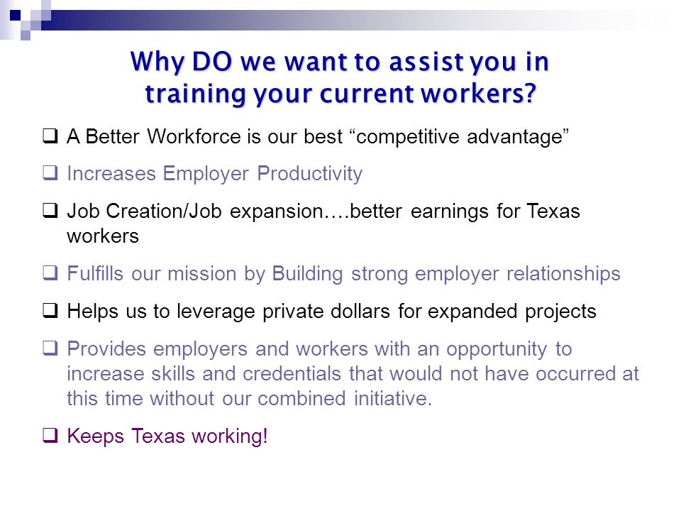 Why DO we want to assist you in training your current workers.