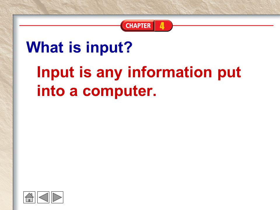 4 What is input Input is any information put into a computer.