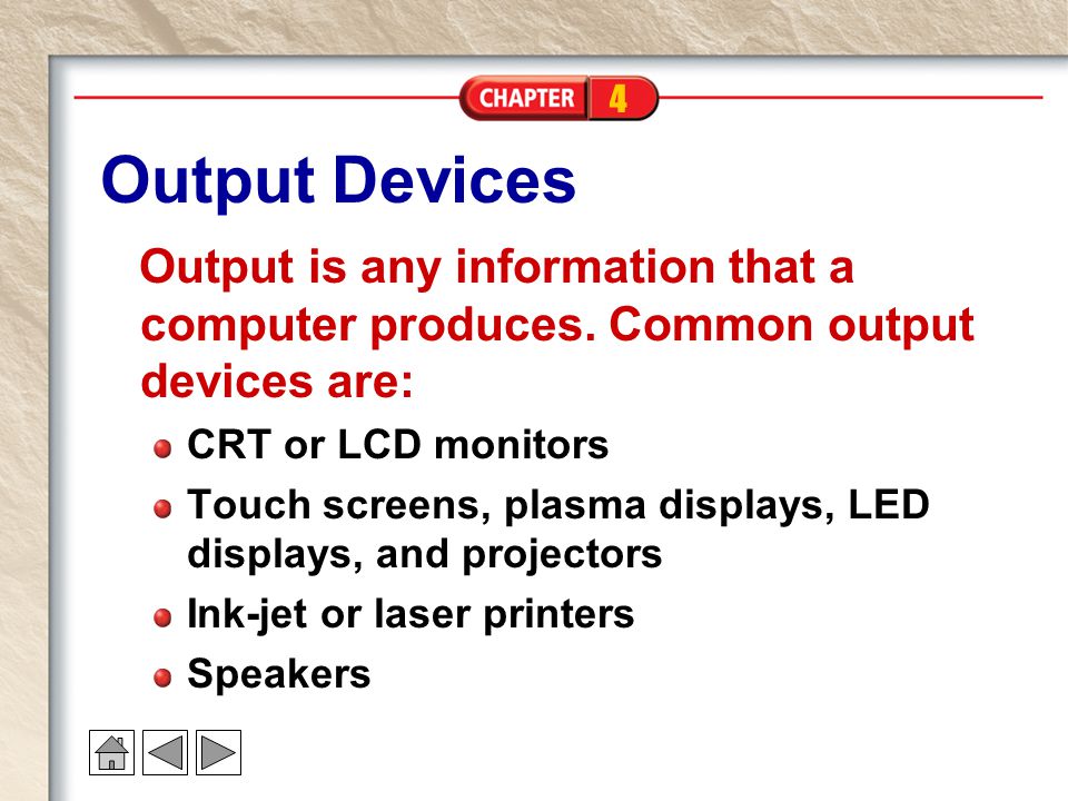 4 Output Devices Output is any information that a computer produces.