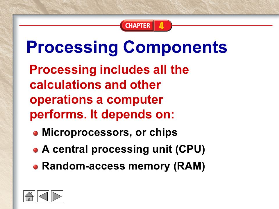 4 Processing Components Processing includes all the calculations and other operations a computer performs.