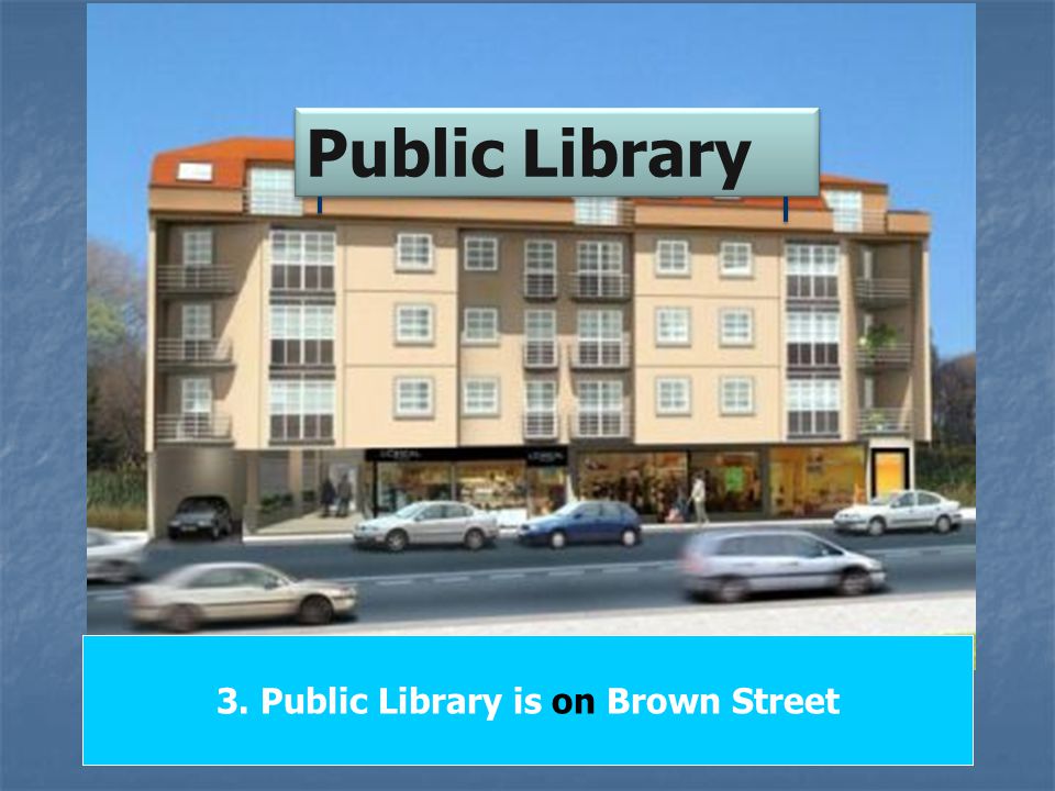 3. Public Library is on Brown Street Public Library