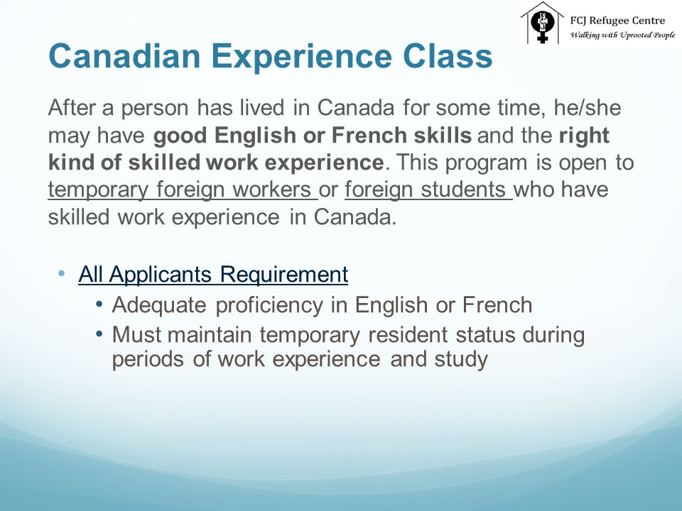 Canadian Experience Class After a person has lived in Canada for some time, he/she may have good English or French skills and the right kind of skilled work experience.