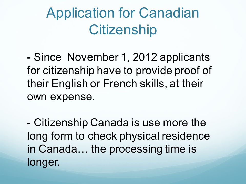 Application for Canadian Citizenship - Since November 1, 2012 applicants for citizenship have to provide proof of their English or French skills, at their own expense.