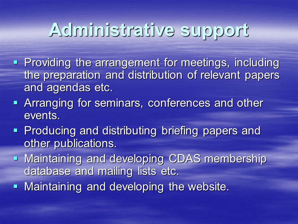 Administrative support  Providing the arrangement for meetings, including the preparation and distribution of relevant papers and agendas etc.