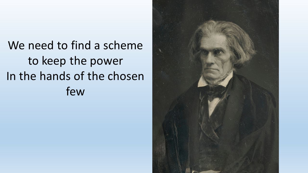 We need to find a scheme to keep the power In the hands of the chosen few