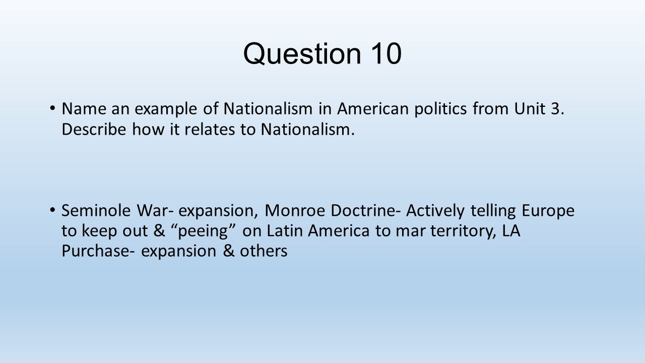 Question 10 Name an example of Nationalism in American politics from Unit 3.