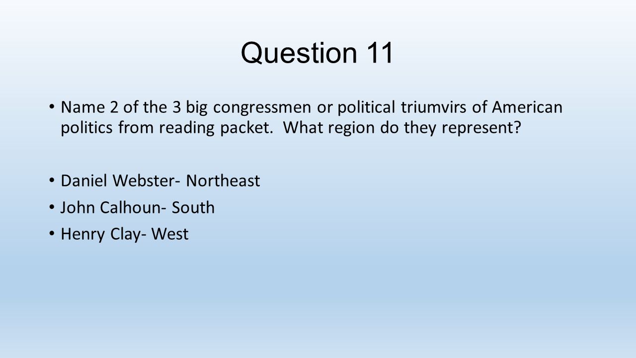 Question 11 Name 2 of the 3 big congressmen or political triumvirs of American politics from reading packet.