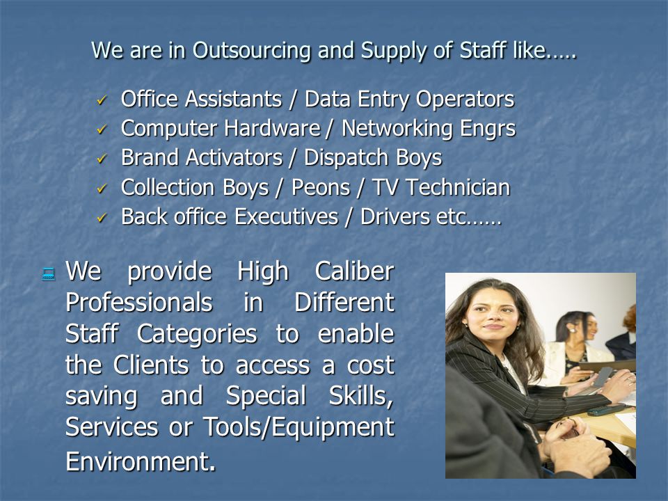 We are in Outsourcing and Supply of Staff like.….