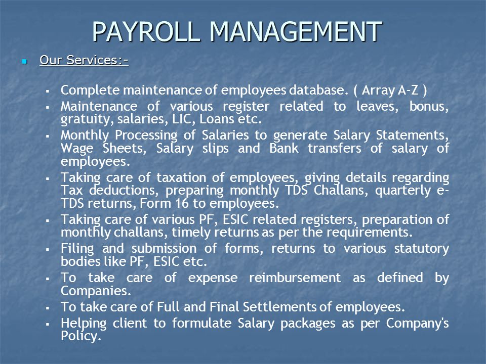 PAYROLL MANAGEMENT Our Services:- Our Services:-   Complete maintenance of employees database.