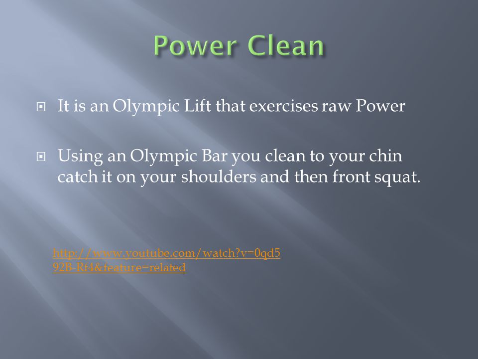  It is an Olympic Lift that exercises raw Power  Using an Olympic Bar you clean to your chin catch it on your shoulders and then front squat.