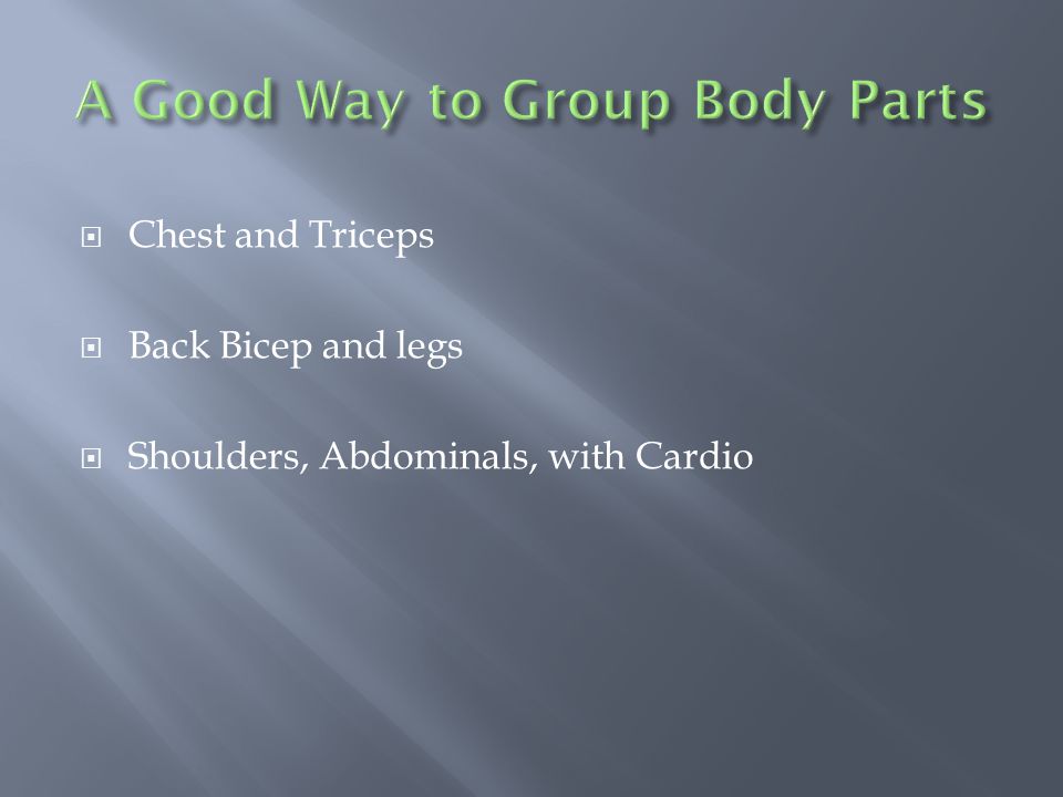  Chest and Triceps  Back Bicep and legs  Shoulders, Abdominals, with Cardio