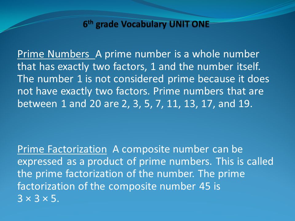 Prime Numbers A prime number is a whole number that has exactly two factors, 1 and the number itself.