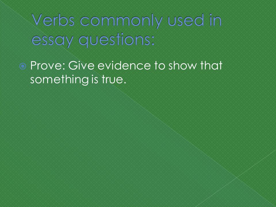 Prove: Give evidence to show that something is true.