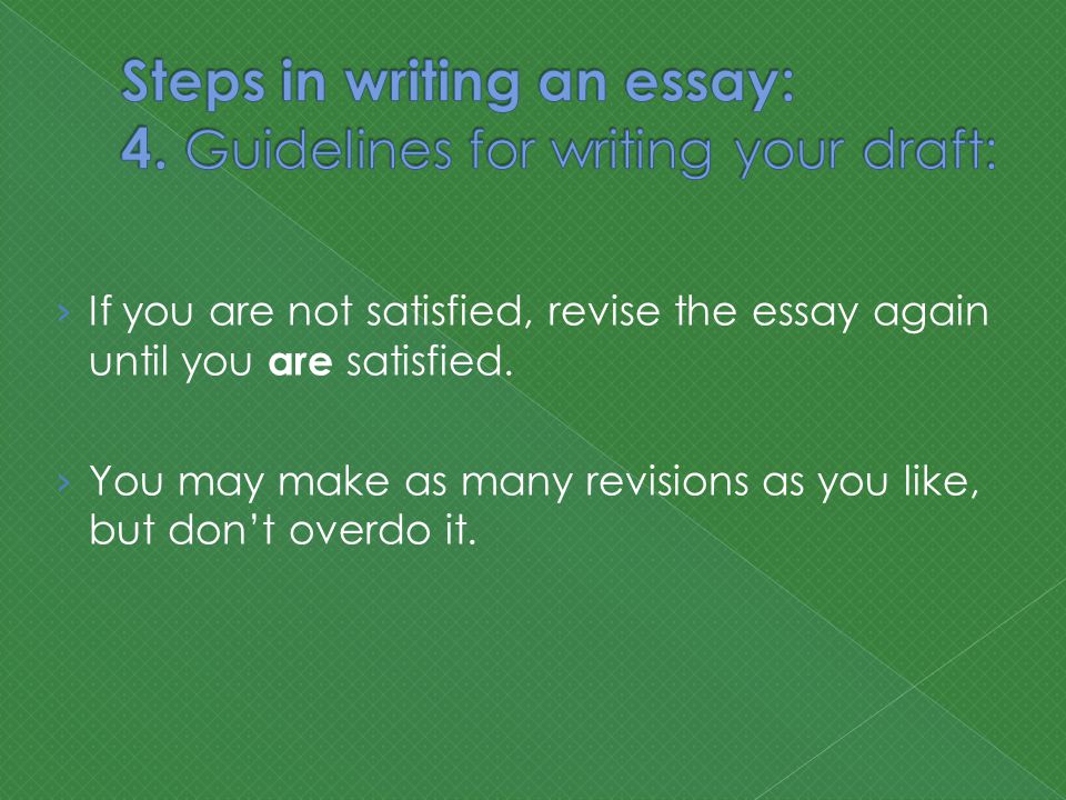 › If you are not satisfied, revise the essay again until you are satisfied.