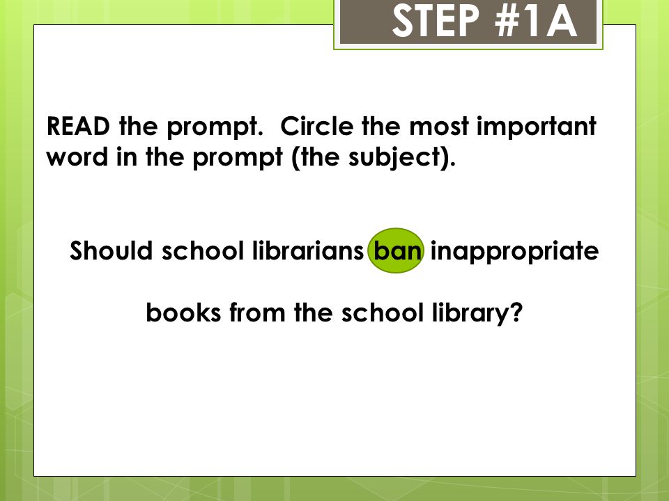 STEP #1A READ the prompt. Circle the most important word in the prompt (the subject).