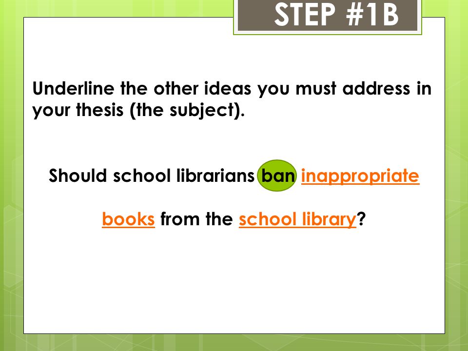 STEP #1B Underline the other ideas you must address in your thesis (the subject).