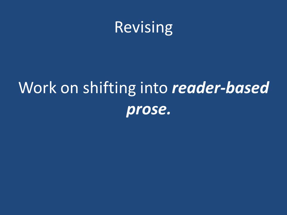 Revising Work on shifting into reader-based prose.