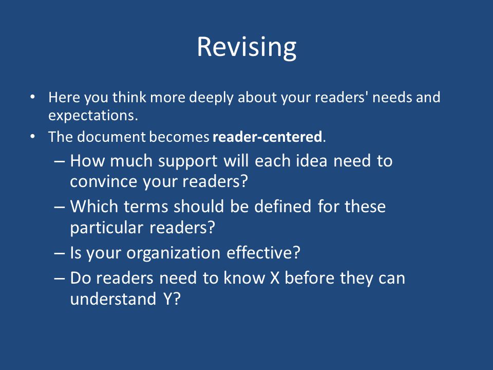 Revising Here you think more deeply about your readers needs and expectations.