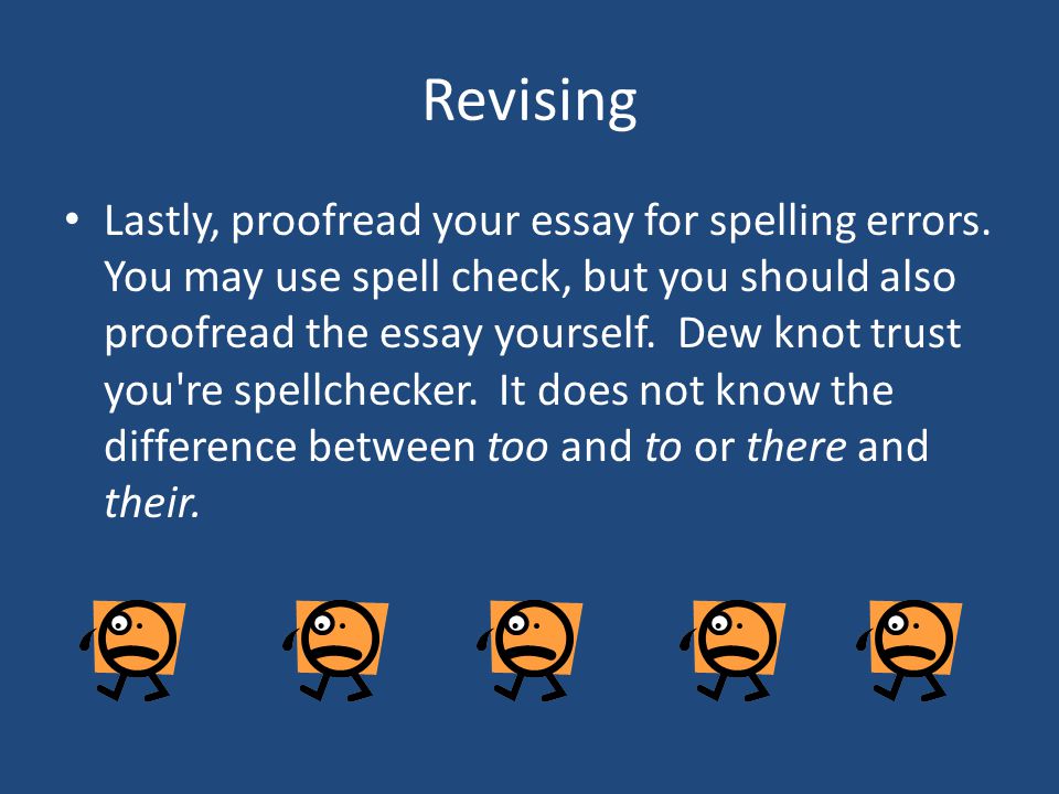Revising Lastly, proofread your essay for spelling errors.