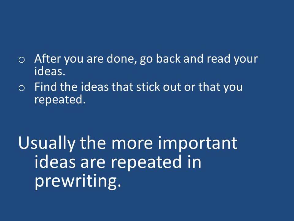 o After you are done, go back and read your ideas.