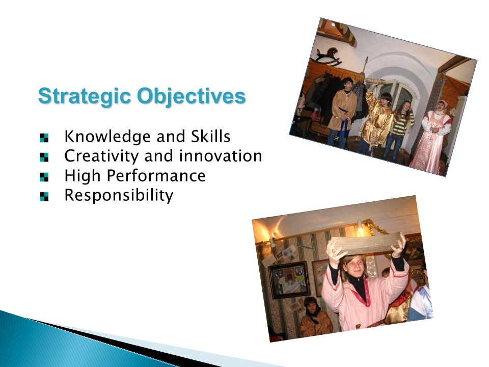 Strategic Objectives Knowledge and Skills Creativity and innovation High Performance Responsibility