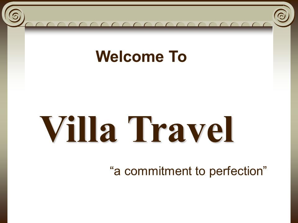 Villa Travel a commitment to perfection Welcome To