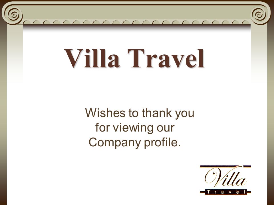 Wishes to thank you for viewing our Company profile. Villa Travel