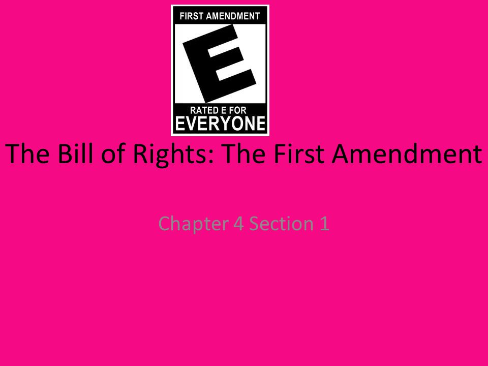 The Bill of Rights: The First Amendment Chapter 4 Section 1