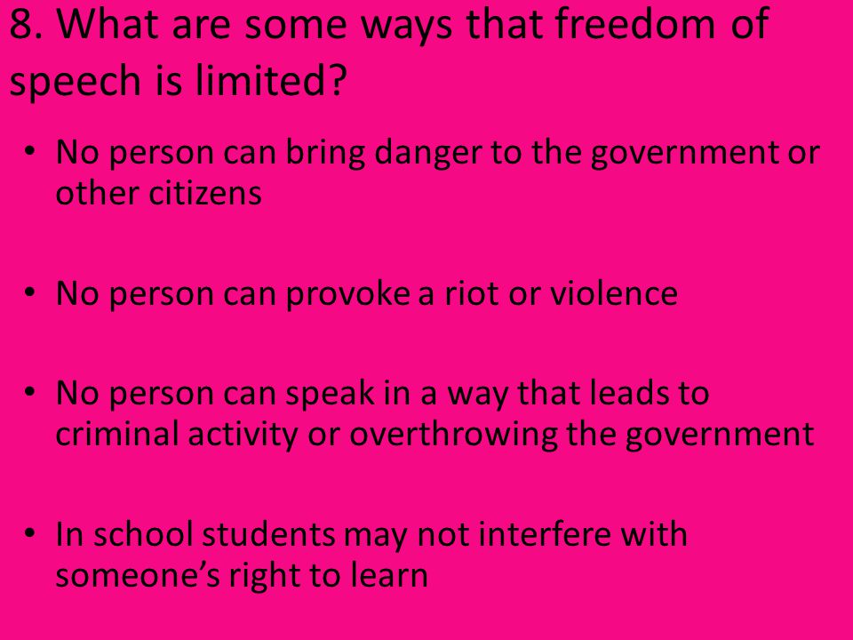 8. What are some ways that freedom of speech is limited.