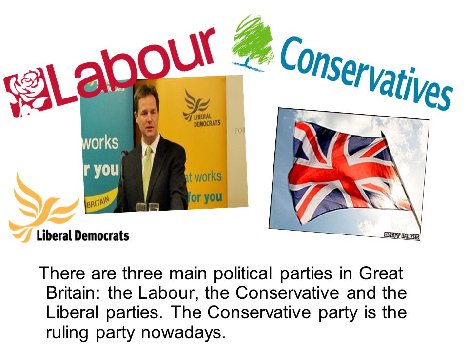 There are three main political parties in Great Britain: the Labour, the Conservative and the Liberal parties.