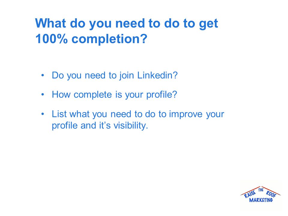 What do you need to do to get 100% completion. Do you need to join Linkedin.