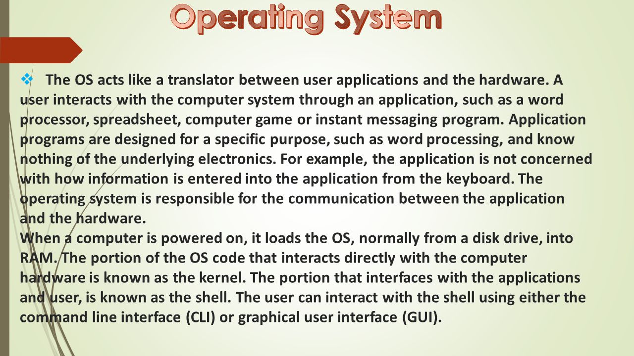  The OS acts like a translator between user applications and the hardware.