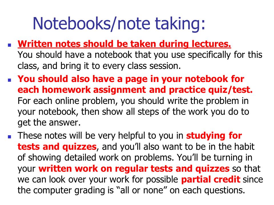 Notebooks/note taking: Written notes should be taken during lectures.