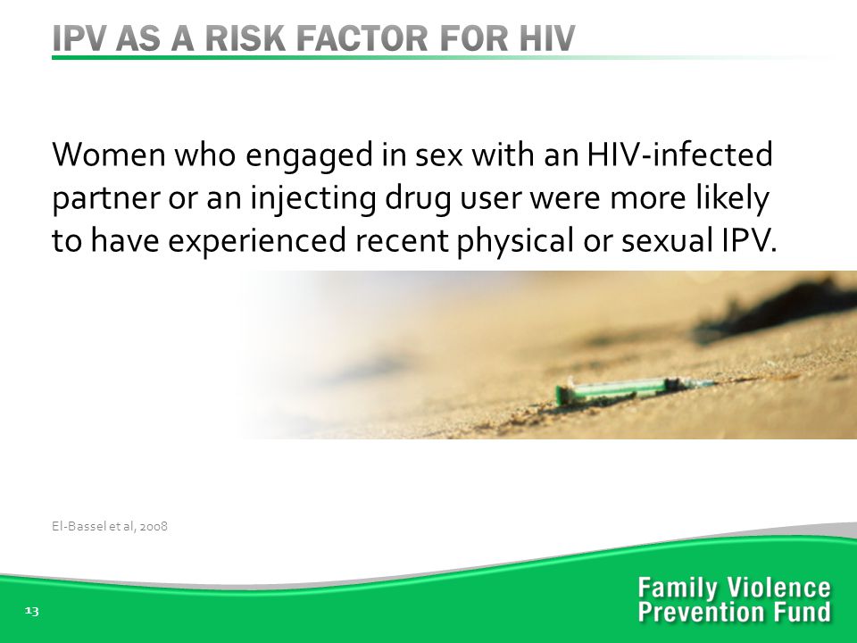 Women who engaged in sex with an HIV-infected partner or an injecting drug user were more likely to have experienced recent physical or sexual IPV.