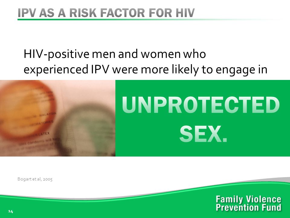 14 HIV-positive men and women who experienced IPV were more likely to engage in Bogart et al, 2005