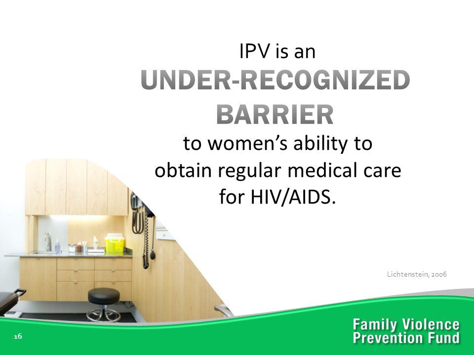 16 IPV is an Lichtenstein, 2006 to women’s ability to obtain regular medical care for HIV/AIDS.