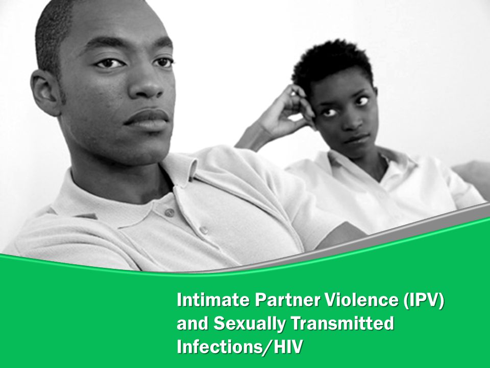 Intimate Partner Violence (IPV) and Sexually Transmitted Infections/HIV