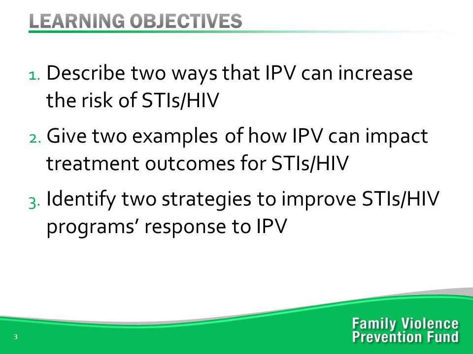 1. Describe two ways that IPV can increase the risk of STIs/HIV 2.