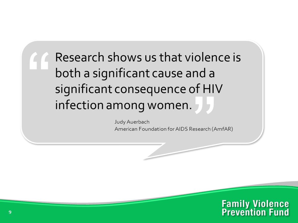 Research shows us that violence is both a significant cause and a significant consequence of HIV infection among women.