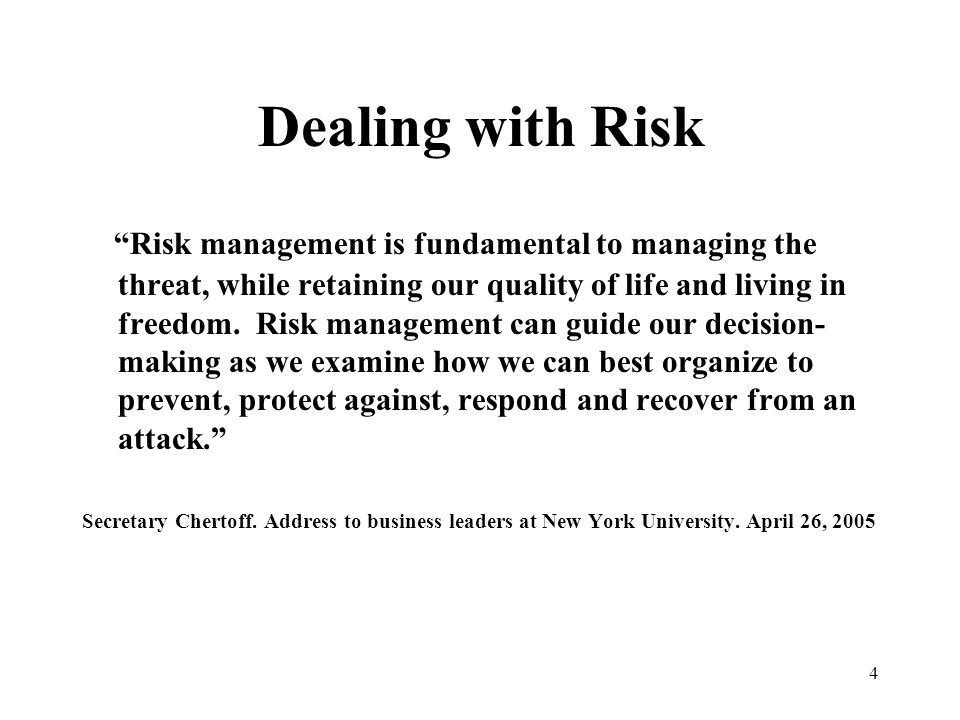 4 Dealing with Risk Risk management is fundamental to managing the threat, while retaining our quality of life and living in freedom.