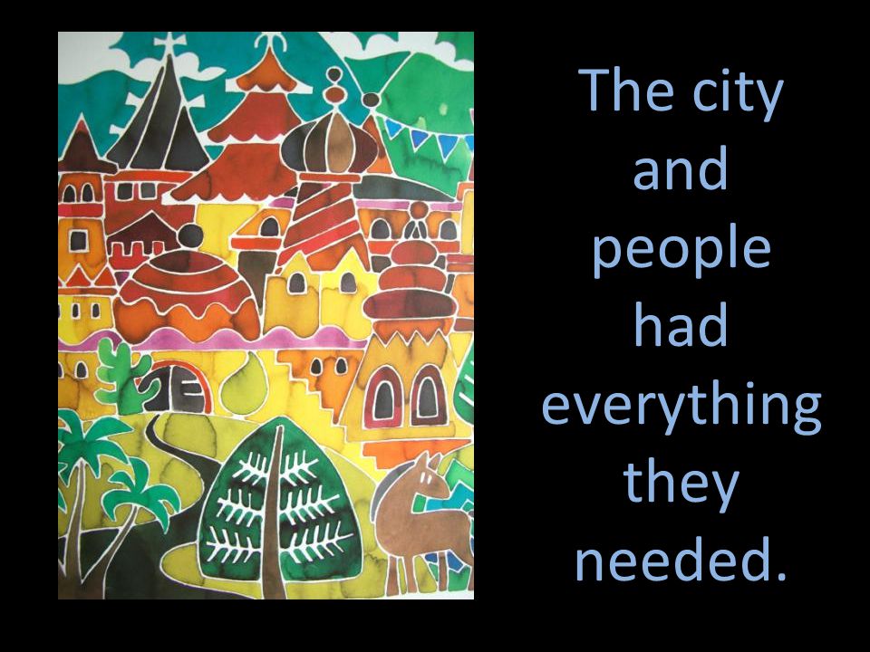 The city and people had everything they needed.