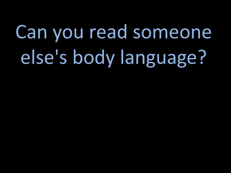 Can you read someone else s body language
