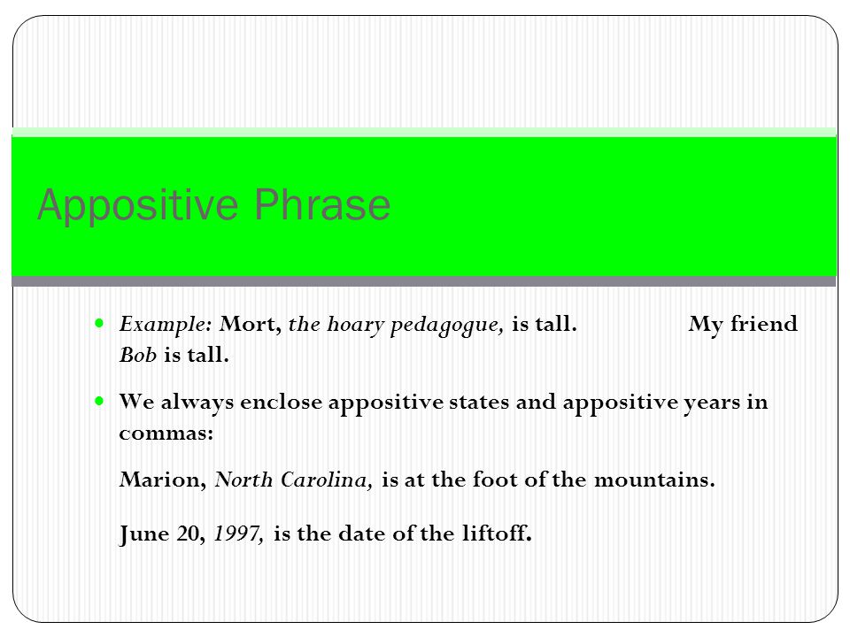 Appositive Phrase An appositive is an interrupting definition.
