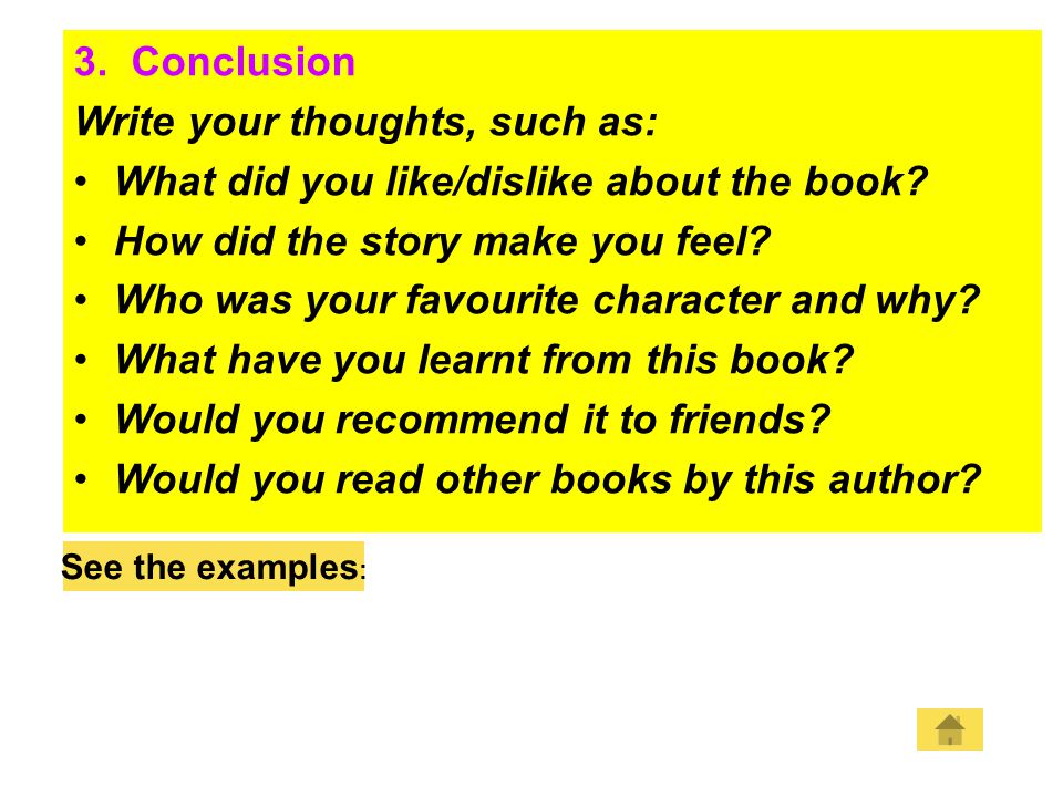 3. Conclusion Write your thoughts, such as: What did you like/dislike about the book.