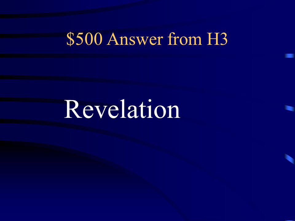 $500 Question from H3 What is the last Book in the Bible